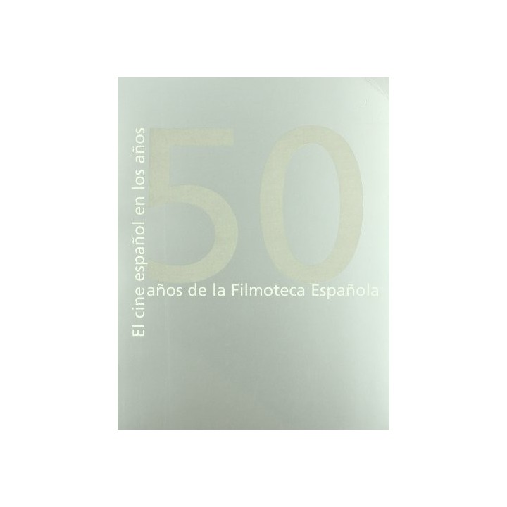 El Cine Español En Los Años 50: 50 Años De La Filmoteca Española Sede Filmoteca Española